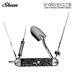 Sheen - Overwrite [Love In The Age Of Societal Collapse] (EP)