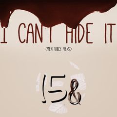 I Can't Hide it - 15& (men Voice vers)