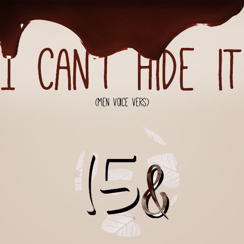 I Can't Hide it - 15& (men Voice vers)
