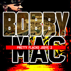 BOBBY MAC- "PRETTY FLACKO JODYE 2"