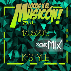 K-STYLE - PROMO MIX LOCOS X EL MUSICON ZUL (17 - 05 - 15)