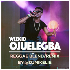 Wizkid Ojuelegba Reggae Blend Remix By @djmikelib