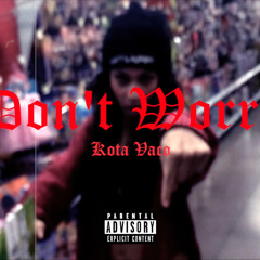 Don't Worry-  Ft. Kota Vaco (Remix)