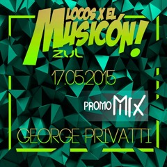 GEORGE PRIVATTI - PROMO MIX LOCOS X EL MUSICON ZUL (17-05-15)