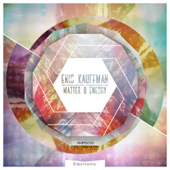 Eric Kauffmann - Matter & Energy (Original Mix)