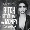 Rihanna - Bitch Better Have My Money (Karetus Remix)*FREE DOWNLOAD*