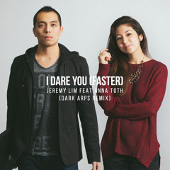Jeremy Lim ft. Anna Toth - I Dare You (Faster) (Dark Arps' DARK Mix)