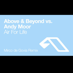 Above & Beyond vs Andy Moor - Air For Life (Mirco de Govia Remix)