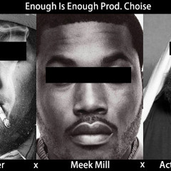 Mac Miller x Meek Mill x Action Bronson Type -Enough Is Enough Prod. Choise