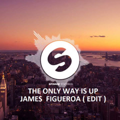 The Only Way Is Up - James Figueroa ( Edit )