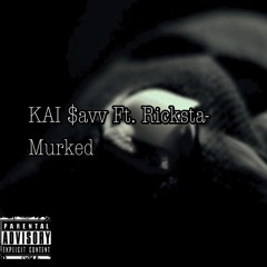 Murked- Kai $avv X Ricksta