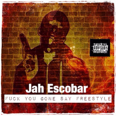 Jah Escobar - Fuck you Gone Say Freestyle