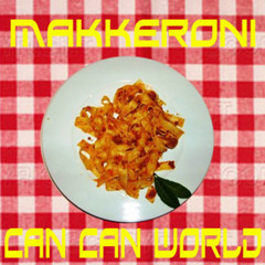 CAN CAN WORLD[Sato. vs TMF Edit] / MAKKERONI