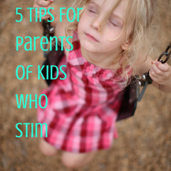 #2: Stimming - 5 Tips for Parents of Kids who Stim
