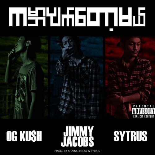 Ka Bar Pyet Tot Mel (Prod. by Kaing Htoo & Sytrus)- Jimmy Jacobs, Sytrus & OG KU$H