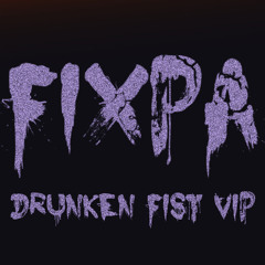 FIXPA - DRUNKEN FIST VIP [FREE DL]
