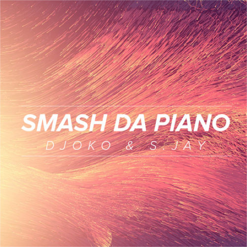 DJOKO & S.Jay - Smash Da Piano (Original Mix)