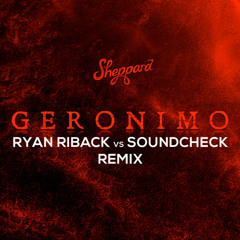 Sheppard - Geronimo (Ryan Riback vs SOUNDCHECK Remix) **FREE DOWNLOAD**