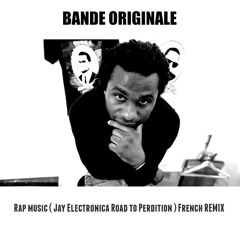 Bande Originale - RAP MUSIC (Jay Electronica - Road to Perdition) French Remix