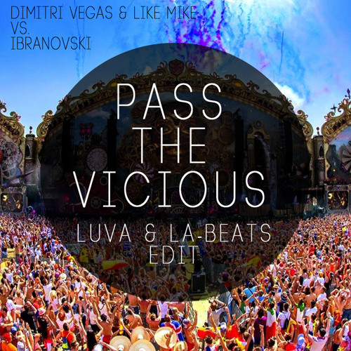 Pass The Vicious (LUVA & LA-Beats Edit) - Dimitri Vegas & Like Mike vs. Ibranovski *Free Download*