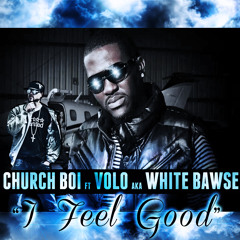 I Feel Good ft. White Bawse aka VoLo