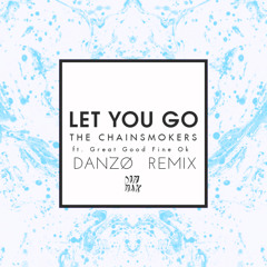 The Chainsmokers- Let You Go (feat. Great Good Fine Ok)(DANZØ Remix)