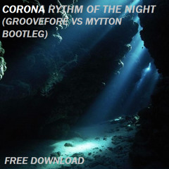 Corona - Rythm Of The Night (Groovefore Vs. Mytton Bootleg Mashup)Free Download
