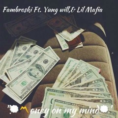 Money on my mind-fambroski,ft.yung will and lil mafia