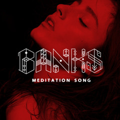 BANKS - Meditation Song