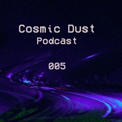 Cosmic Dust Podcast 005