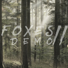 F O X E S // D E M O // O N E