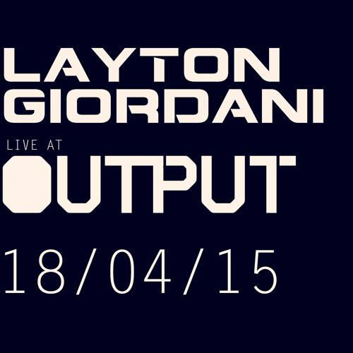Layton Giordani Residency Live @ Output, Brooklyn 18/04/15