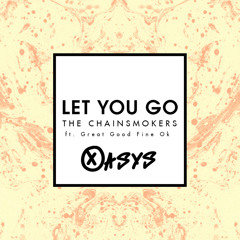 The Chainsmokers - Let You Go Ft. Great Good Fine Ok (Oasys Remix)
