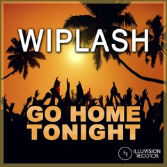 Wiplash - Go Home Tonight Preview