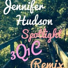 Jennifer Hudson - Spotlight (3Q1C Remix)