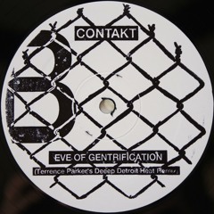 Contakt - Eve Of Gentrification (Terrence Parker Deeep Detroit Heat Remix)