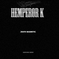 Hemperor K - Death Magnetic (preview)