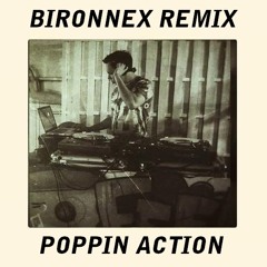 Bironnex Remix - Poppin Action (Free)