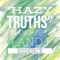 "Hazy Truths" Shang-High x Essence
