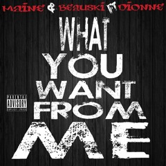 What You Want From Me "Maine & Beauski Ft Dionne" [Prod By Ny Bangers]