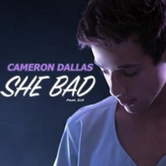 She Bad- Cameron Dallas Ft SJ3