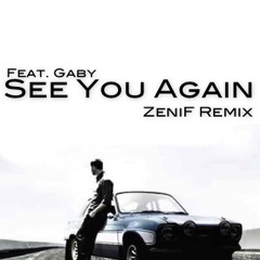 Wiz Khalifa ft. Charlie Puth - See You Again Feat. Gaby (ZeniF Remix)