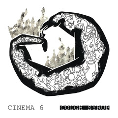 CINEMA 6 - Cough Syrup