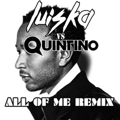 JOHN LEYEND - ALL OF ME (LUISKA VS QUINTINO EDIT - REMIX)