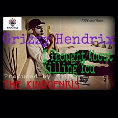 GRIZZY HENDRIX "I Thought About Killing You" (Prod. By The Kindgenius)