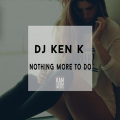 DJ KEN K. - Nothing More To Do (Dj San Danielle Remix)[OUT NOW]