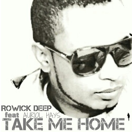 Take Me Home - Rowick Deep feat Auriol Hays at Produced by : Rowick Deep Vocals by : Auriol Hays Composed by : Rowick Stevens and Auriol Hays