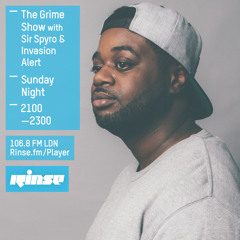 Rinse FM Podcast - The Grime Show w/ Sir Spyro & Invasion Alert - 19th April 2015