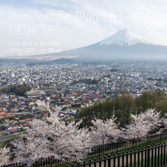 Dub Techno Blog Live Show 040 - Mixlr - 19.04.15