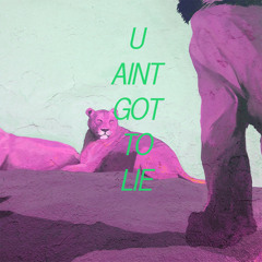 U AINT GOT TO LIE (feat. Father)